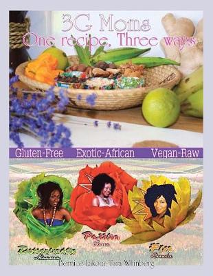 3g Moms One Recipe, Three Ways: Gluten-Free, Exotic-African, Vegan-Raw (Paperback)