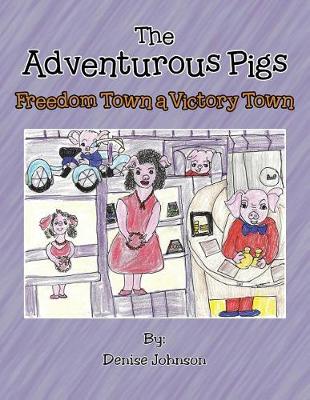 The Adventurous Pigs: Freedom Town, a Victory Town (Paperback)