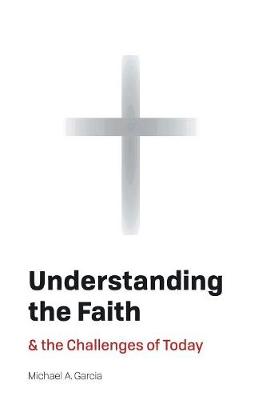 Understanding the Faith: And the Challenges of Today (Hardback)