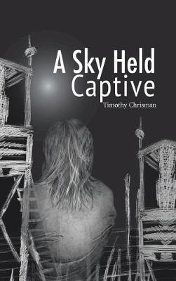 A Sky Held Captive: Poetry and Short Fiction (Hardback)