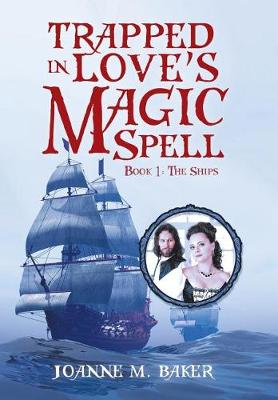 Trapped in Love's Magic Spell: Book 1: The Ships (Hardback)