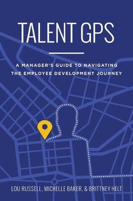 Talent GPS: A Manager's Guide to Navigating the Employee Development Journey (Paperback)