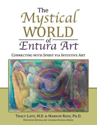The Mystical World of Entura Art: Connecting with Spirit Via Intuitive Art (Paperback)