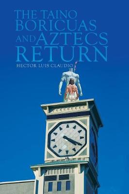 The Taino Boricuas and Aztecs Return (Paperback)