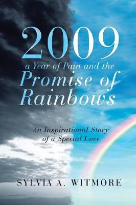 2009-A Year of Pain and the Promise of Rainbows: An Inspirational Story of a Special Love (Paperback)
