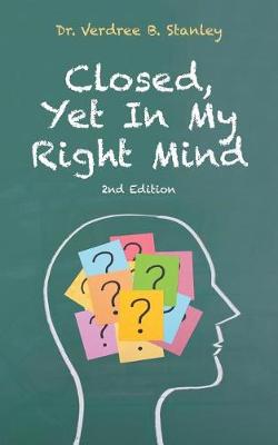 Closed, Yet in My Right Mind: 2nd Edition (Paperback)