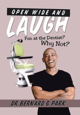 Open Wide and Laugh: Fun at the Dentist? Why Not? (Hardback)