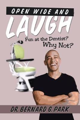 Open Wide and Laugh: Fun at the Dentist? Why Not? (Paperback)
