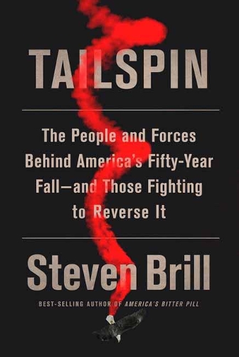 Tailspin: The People and Forces Behind America's Fifty-Year Fall--and Those Fighting to Reverse It (Hardback)