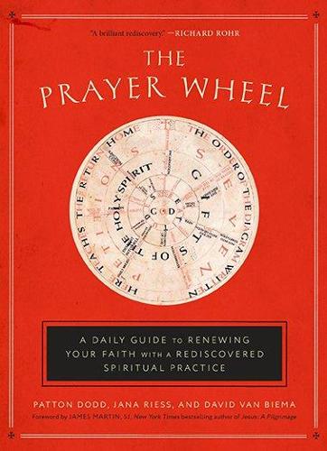 The Prayer Wheel: A Daily Guide to Renewing Your Faith with a Rediscovered Spiritual Practice (Hardback)