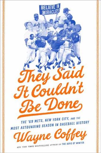 They Said It Couldn't Be Done: The '69 Mets, New York City, and the Most Astounding Season in Baseball History (Hardback)
