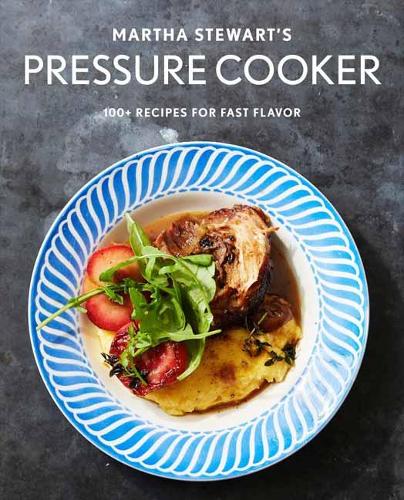 Martha Stewart's Pressure Cooker: 100+ Recipes for Fast Flavor (Paperback)