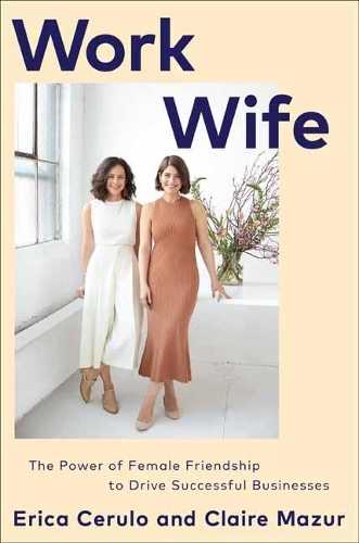 Work Wife: The Power of Female Friendship to Drive Successful Businesses (Hardback)
