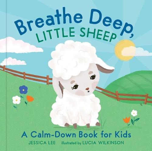 Breathe Deep, Little Sheep: A Calm-Down Book for Kids (Hardback)
