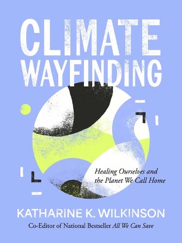 Katharine K. Wilkinson Climate Wayfinding