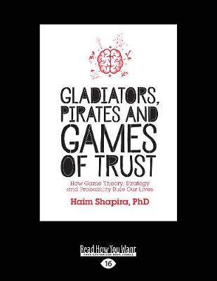 Gladiators, Pirates and Games of Trust: How Game Theory, Strategy and Probability Rule Our Lives (Paperback)