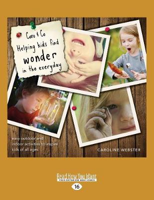 Caro & Co - Helping Kids Find Wonder in the Everyday: Easy Outdoor and Indoor Activities to Inspire Kids of All Ages (Paperback)
