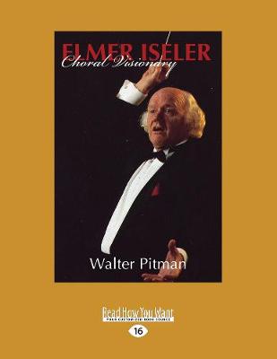 Elmer Iseler: Choral Visionary (Paperback)