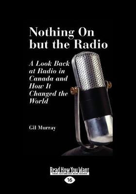 Nothing On But the Radio: A Look Back at Radio in Canada and How It Changed the World (Paperback)