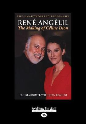 Rene Angelil: The Making of Celine Dion: The Unauthorized Biography (Paperback)