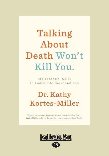Talking About Death WonaEURO (TM)t Kill You: The Essential Guide to End-of-Life Conversations (Paperback)