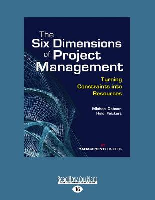 The Six Dimensions of Project Management: Turning Constraints into Resources (Paperback)
