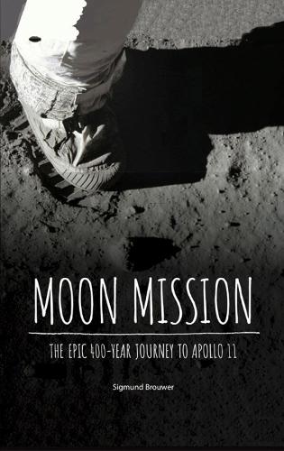 Moon Mission: The Epic 400-Year Journey to Apollo 11 (Hardback)