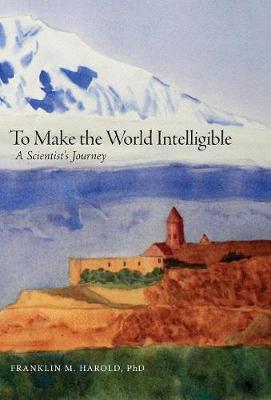 To Make the World Intelligible: A Scientist's Journey (Hardback)
