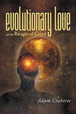 Evolutionary Love and the Ravages of Greed (Paperback)