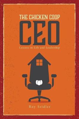 The Chicken COOP CEO: Lessons in Life and Leadership (Paperback)