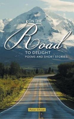On the Road to Delight: Poems and Short Stories (Paperback)