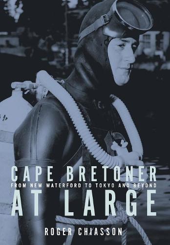 Cape Bretoner at Large: From New Waterford to Tokyo and Beyond (Hardback)
