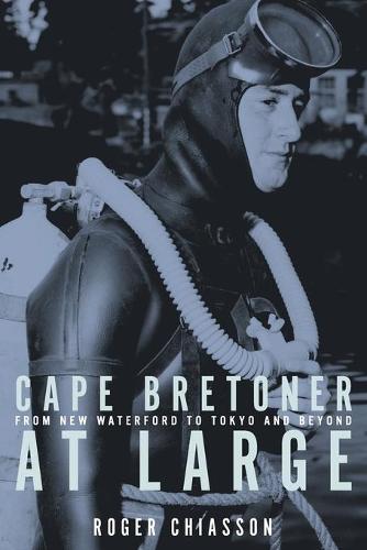 Cape Bretoner at Large: From New Waterford to Tokyo and Beyond (Paperback)