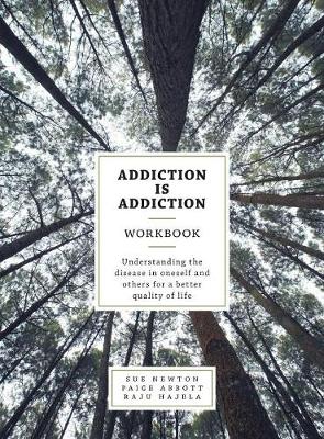 Addiction is Addiction Workbook: Understanding the disease in oneself and others for a better quality of life. (Hardback)