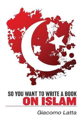 So You Want To Write a Book On Islam (Hardback)