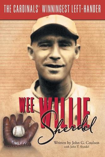Wee Willie Sherdel: The Cardinals' Winningest Left-Hander (Paperback)