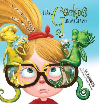 I Have Geckos on my Glasses: A Child's Struggle with Honesty (Hardback)