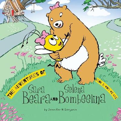 The Adventures of Sara Beara and Selena Bombeelina: Book 1: Who We Are (Paperback)