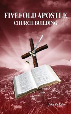Fivefold Apostle Church Building: New Testament Church Building (Hardback)