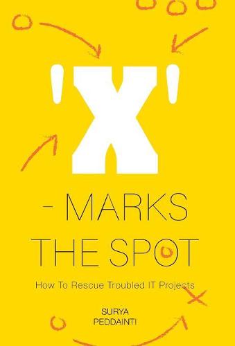 'x' - Marks the Spot: How to Rescue Troubled It Projects (Hardback)