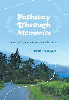 Pathway Through Memories: People Who Lived in Burloak Waterfront Park (Hardback)
