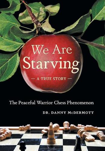 We Are Starving: The Peaceful Warrior Chess Phenomenon (Hardback)