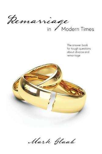 Remarriage in Modern Times: The answer book for tough questions about divorce and remarriage (Paperback)