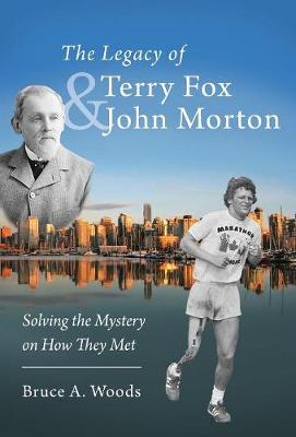 The Legacy of Terry Fox and John Morton: Solving the Mystery on How They Met (Hardback)