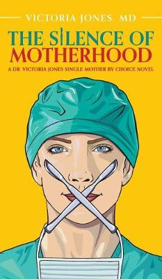 The Silence of Motherhood: A Dr. Victoria Jones Single Mother by Choice Novel - Single Mother by Choice (Hardback)