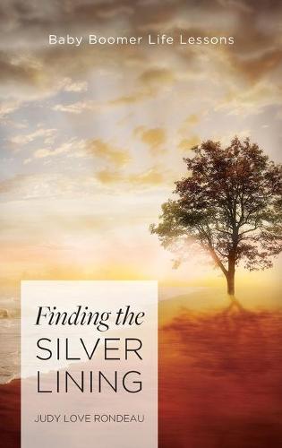 Finding the Silver Lining: Baby Boomer Life Lessons (Hardback)