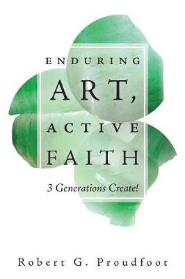 Enduring Art, Active Faith: 3 Generations Create! (Paperback)