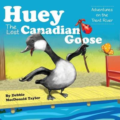 Huey the Lost Canadian Goose: Adventures on the Trent River (Paperback)