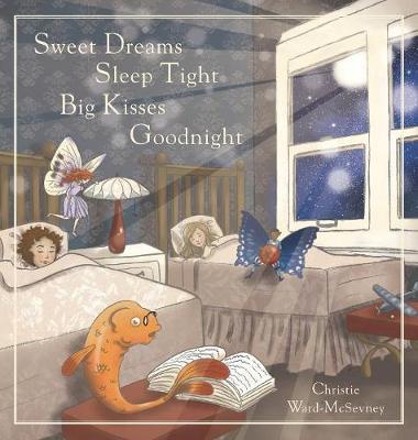Sweet Dreams Sleep Tight Big Kisses Goodnight (Hardback)