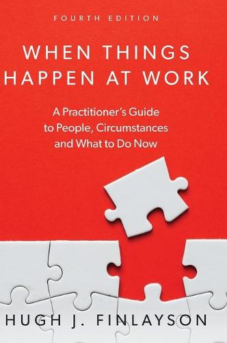 When Things Happen At Work: A Practitioner's Guide to People, Circumstances and What to Do Now (Hardback)